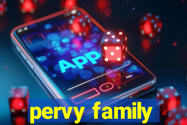 pervy family